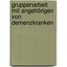 Gruppenarbeit mit Angehörigen von Demenzkranken by Gabriele Wilz