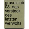 Gruselclub 08. Das Versteck des letzten Werwolfs by Thomas Brezina