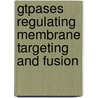 Gtpases Regulating Membrane Targeting And Fusion door William E. Balch