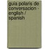 Guia Polaris de Conversacion - English / Spanish