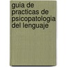 Guia de Practicas de Psicopatologia del Lenguaje door Jose Maria Cid Rodriguez