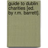 Guide To Dublin Charities [Ed. By R.M. Barrett]. door Dublin Charities