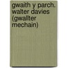 Gwaith y Parch. Walter Davies (Gwallter Mechain) by Walter Davies