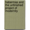 Habermas And The Unfinished Project Of Modernity by Seyla Benhabib