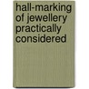 Hall-Marking of Jewellery Practically Considered door George Edward Gee