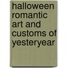 Halloween Romantic Art and Customs of Yesteryear by Diane C. Arkins