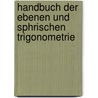 Handbuch Der Ebenen Und Sphrischen Trigonometrie by Joseph Dienger