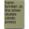 Hans Brinker; Or, The Silver Skates (Dodo Press) door Mary Mapes Dodge