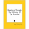 Happiness Through The Diffusion Of The Beautiful door Newell Dwight Hillis