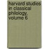 Harvard Studies in Classical Philology, Volume 6