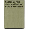 Haskell W. Harr Drum Method for Band & Orchestra door Haskell W. Harr