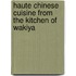 Haute Chinese Cuisine from the Kitchen of Wakiya
