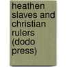Heathen Slaves And Christian Rulers (Dodo Press) door Katharine Caroline Bushnell