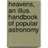 Heavens, an Illus. Handbook of Popular Astronomy