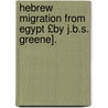 Hebrew Migration from Egypt £By J.B.S. Greene]. by John Baker S. Greene