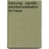 Heizung - Sanitär - Elektroinstallation im Haus