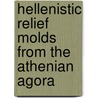 Hellenistic Relief Molds from the Athenian Agora by Claireve Grandjouan