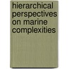 Hierarchical Perspectives On Marine Complexities door Spencer Apollonio