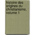 Histoire Des Origines Du Christianisme, Volume 1
