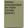 Histoire Maccaronique De Merlin Coccaie [Pseud.] door P.D. Jacob