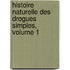 Histoire Naturelle Des Drogues Simples, Volume 1