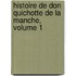 Histoire de Don Quichotte de La Manche, Volume 1