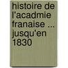 Histoire de L'Acadmie Franaise ... Jusqu'en 1830 door Paul Mesnard