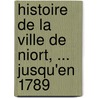 Histoire de La Ville de Niort, ... Jusqu'en 1789 by Lopold Favre