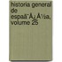 Historia General De Espaã¯Â¿Â½A, Volume 25