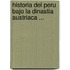 Historia del Peru Bajo La Dinastia Austriaca ...
