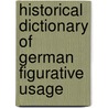 Historical Dictionary Of German Figurative Usage door Keith Spalding