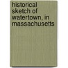 Historical Sketch of Watertown, in Massachusetts by Convers Francis