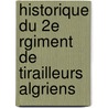 Historique Du 2e Rgiment de Tirailleurs Algriens by Pierre Paul Jean Jacques Maurice Martin