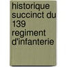 Historique Succinct Du 139 Regiment D'Infanterie door Ch J.C. A. Clerc
