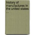 History Of Manufactures In The United States ...