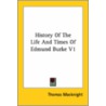 History Of The Life And Times Of Edmund Burke V1 door Thomas Macknight