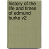 History Of The Life And Times Of Edmund Burke V2 by Thomas Macknight