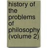 History Of The Problems Of Philosophy (Volume 2) door Paul Janet