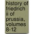 History Of Friedrich Ii Of Prussia, Volumes 8-12