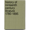 History of Ninteenth Century Litrature 1780-1895 by George Saitsbury