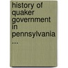 History of Quaker Government in Pennsylvania ... door Isaac Sharpless
