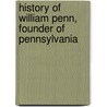 History of William Penn, Founder of Pennsylvania by William Hepworth Dixon