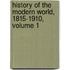 History of the Modern World, 1815-1910, Volume 1