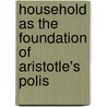 Household As The Foundation Of Aristotle's Polis door D. Brendan Nagle