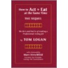 How To Act And Eat At The Same Time - The Sequel by Tom Logan