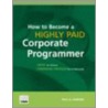 How To Become A Highly Paid Corporate Programmer by Paul H. Harkins