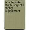 How To Write The History Of A Family; Supplement by by William Phillimore Watts Phillimore