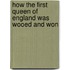 How the First Queen of England Was Wooed and Won