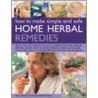 How to Make Simple and Safe Home Herbal Remedies by Sue Hawkey