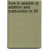 How to Sparkle at Addition and Subtraction to 20 by Moira Wilson